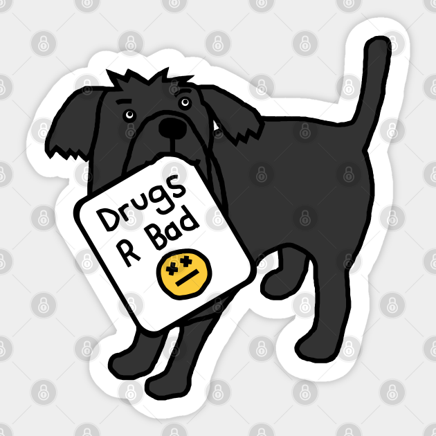 Cute Dog with Anti Drugs Message Drugs R Bad Sticker TeePublic